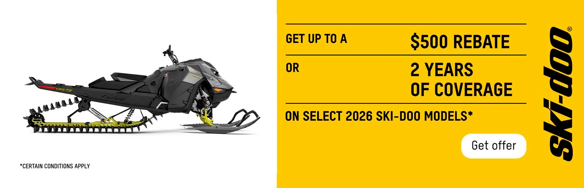 Banner: 2026 Ski-Doo snowmobile promotion offering up to $500 rebate or 2 years of coverage on select models