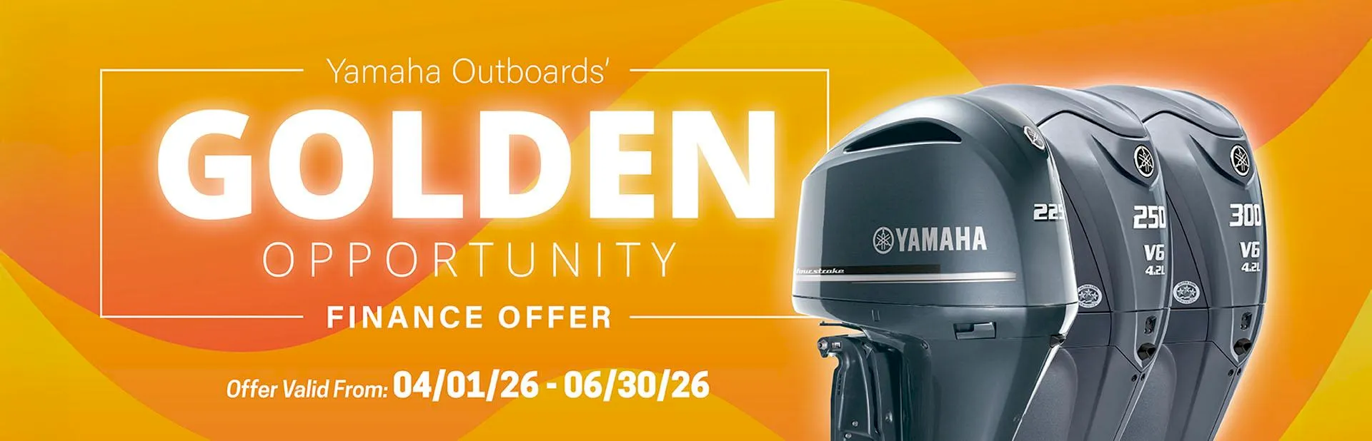 Yamaha Outboards Golden Opportunity finance offer BANNER featuring Yamaha V6 outboard motors with promotional financing dates from April 1 to June 30, 2026